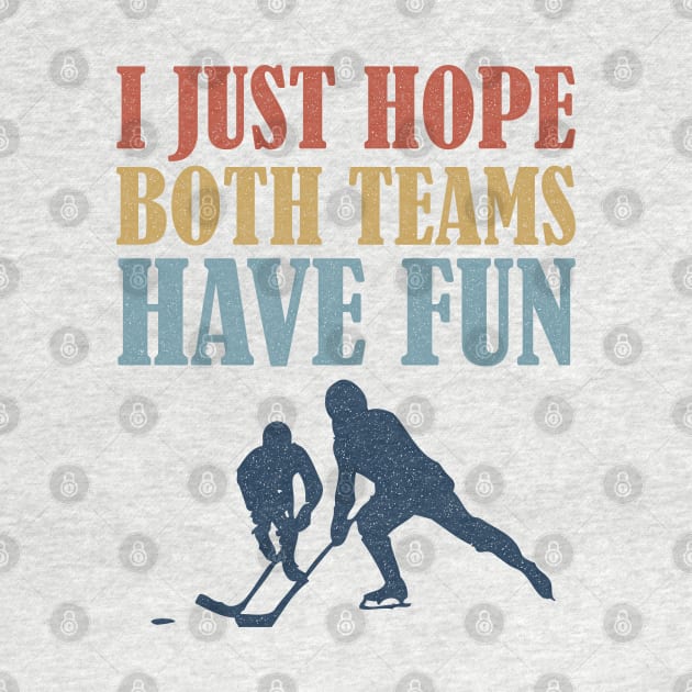 I Just Hope Both Teams Have Fun Hockey Mom Fan by BraaiNinja